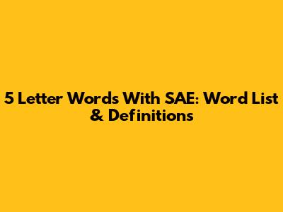 5 Letter Words With SAE: Word List & Definitions