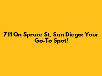 711 On Spruce St, San Diego: Your Go-To Spot!