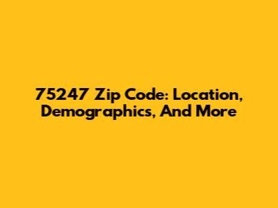 75247 Zip Code: Location, Demographics, And More
