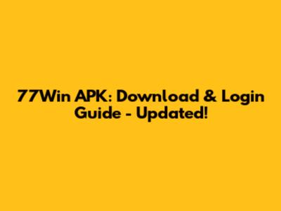 77Win APK: Download & Login Guide - Updated!