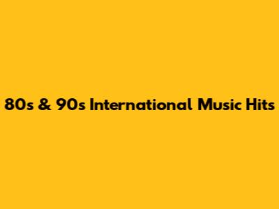 80s & 90s International Music Hits