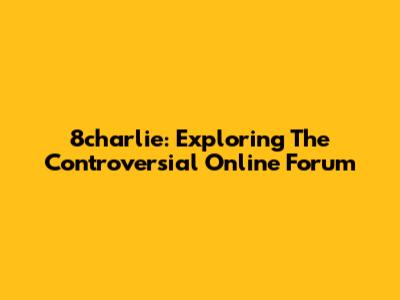 8charlie: Exploring The Controversial Online Forum