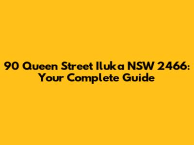 90 Queen Street Iluka NSW 2466: Your Complete Guide