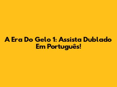 A Era Do Gelo 1: Assista Dublado Em Português!