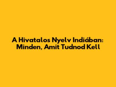 A Hivatalos Nyelv Indiában: Minden, Amit Tudnod Kell