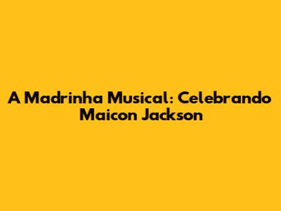A Madrinha Musical: Celebrando Maicon Jackson