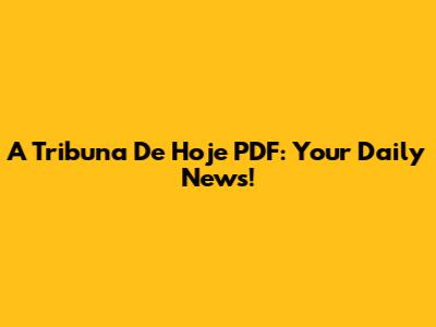 A Tribuna De Hoje PDF: Your Daily News!