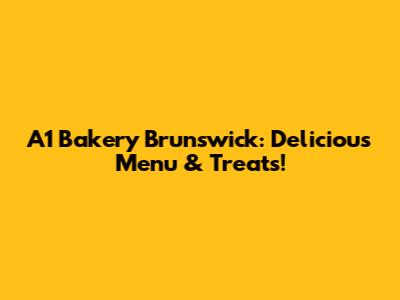 A1 Bakery Brunswick: Delicious Menu & Treats!
