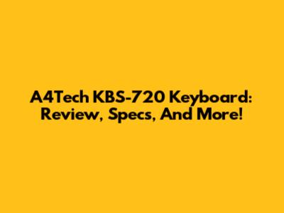 A4Tech KBS-720 Keyboard: Review, Specs, And More!