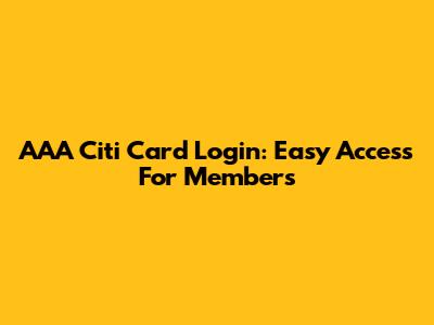 AAA Citi Card Login: Easy Access For Members