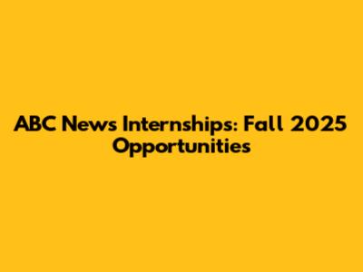ABC News Internships: Fall 2025 Opportunities