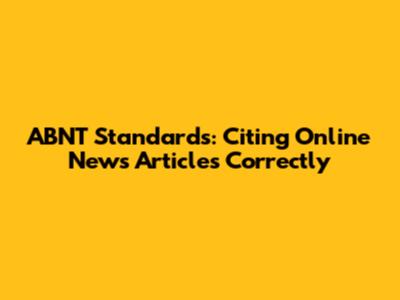 ABNT Standards: Citing Online News Articles Correctly