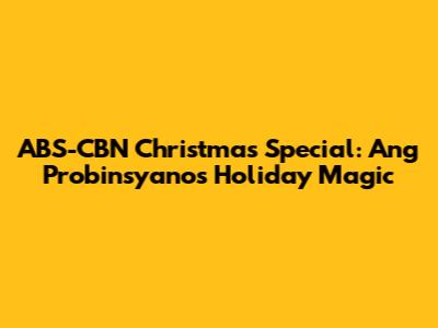 ABS-CBN Christmas Special: Ang Probinsyano's Holiday Magic