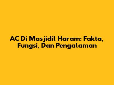 AC Di Masjidil Haram: Fakta, Fungsi, Dan Pengalaman