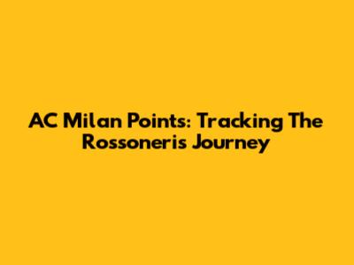AC Milan Points: Tracking The Rossoneri's Journey