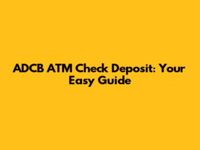 ADCB ATM Check Deposit: Your Easy Guide