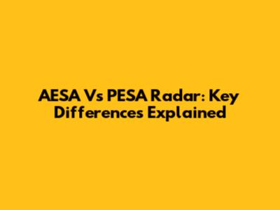 AESA Vs PESA Radar: Key Differences Explained