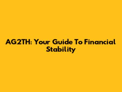 AG2TH: Your Guide To Financial Stability