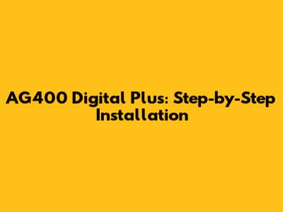 AG400 Digital Plus: Step-by-Step Installation