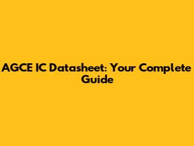AGCE IC Datasheet: Your Complete Guide