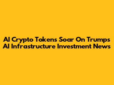 AI Crypto Tokens Soar On Trump's AI Infrastructure Investment News