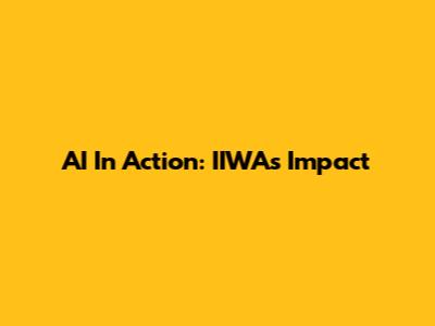 AI In Action: IIWA's Impact