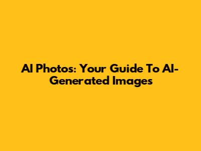 AI Photos: Your Guide To AI-Generated Images