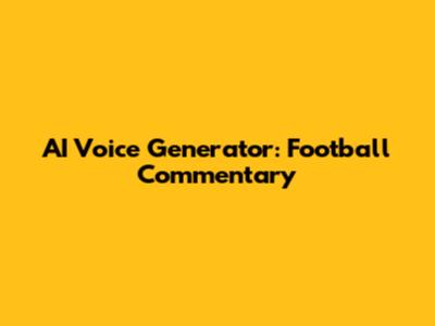 AI Voice Generator: Football Commentary