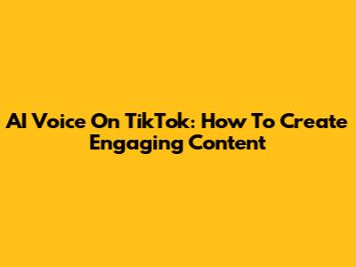AI Voice On TikTok: How To Create Engaging Content