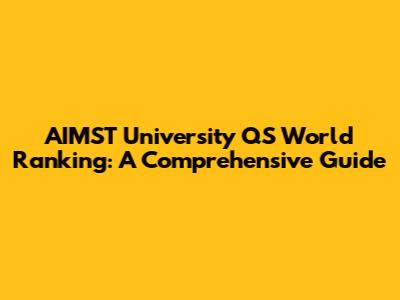 AIMST University QS World Ranking: A Comprehensive Guide