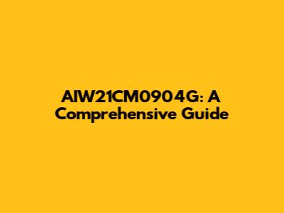 AIW21CM0904G: A Comprehensive Guide