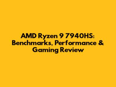 AMD Ryzen 9 7940HS: Benchmarks, Performance & Gaming Review