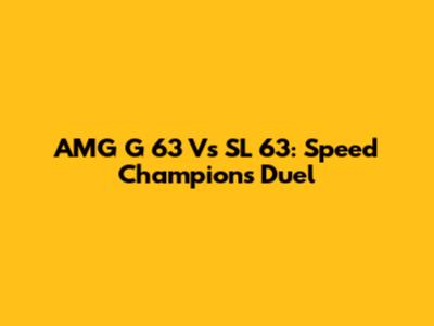 AMG G 63 Vs SL 63: Speed Champions Duel