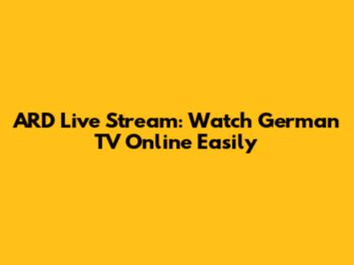 ARD Live Stream: Watch German TV Online Easily