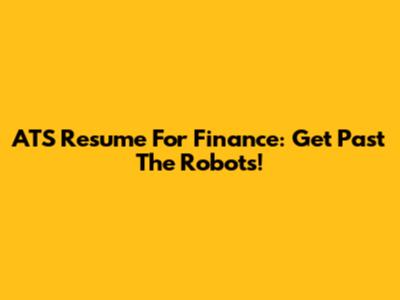 ATS Resume For Finance: Get Past The Robots!