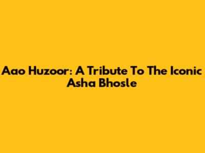 Aao Huzoor: A Tribute To The Iconic Asha Bhosle