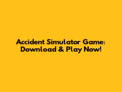 Accident Simulator Game: Download & Play Now!