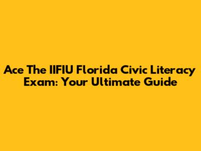 Ace The IIFIU Florida Civic Literacy Exam: Your Ultimate Guide