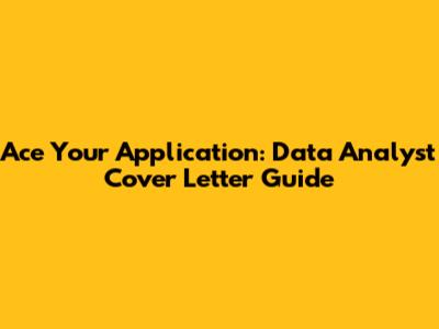 Ace Your Application: Data Analyst Cover Letter Guide