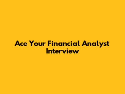 Ace Your Financial Analyst Interview