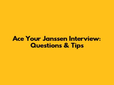 Ace Your Janssen Interview: Questions & Tips