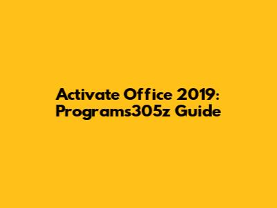 Activate Office 2019: Programs305z Guide