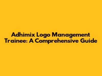 Adhimix Logo Management Trainee: A Comprehensive Guide