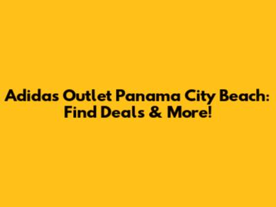 Adidas Outlet Panama City Beach: Find Deals & More!