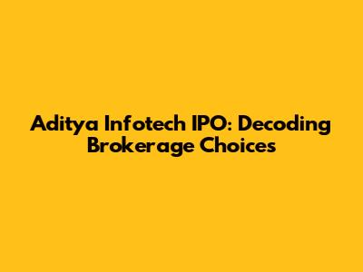Aditya Infotech IPO: Decoding Brokerage Choices