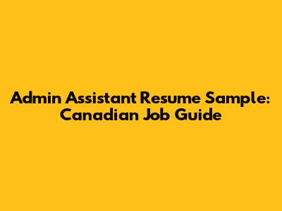 Admin Assistant Resume Sample: Canadian Job Guide
