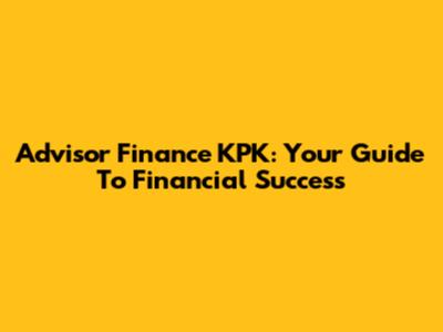 Advisor Finance KPK: Your Guide To Financial Success
