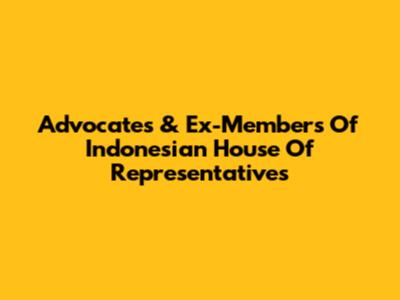 Advocates & Ex-Members Of Indonesian House Of Representatives