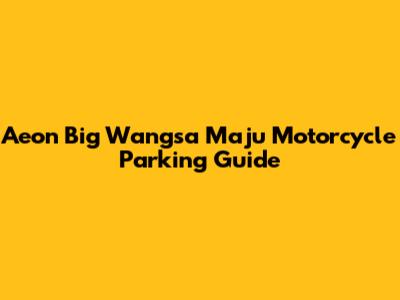 Aeon Big Wangsa Maju Motorcycle Parking Guide