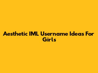 Aesthetic IML Username Ideas For Girls